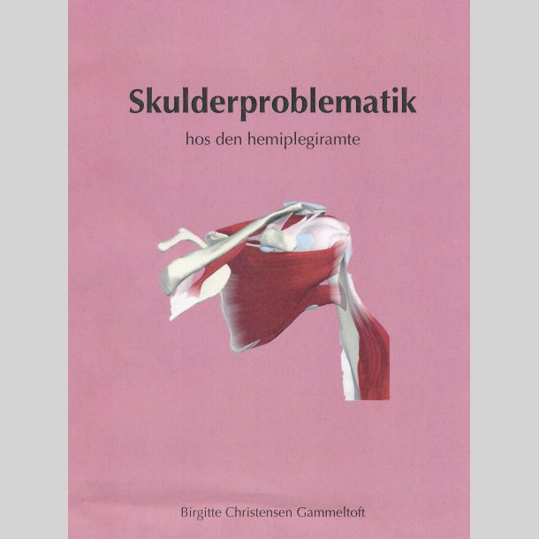 Gamle udgave 2012 Skulderproblematik hos den hemiplegi-ramte.